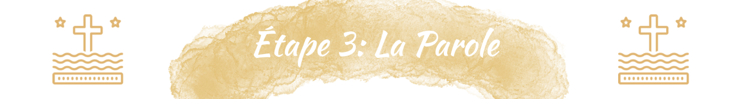 Étape 3 : la Parole Étape 3 : la Parole